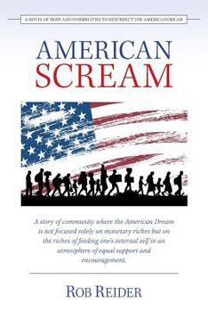 Paperback American Scream: A Novel of Hope and Possibilities to Resurrect the American Dream Book