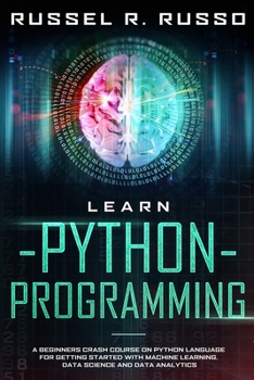 Paperback Learn Python Programming: A Beginners Crash Course on Python Language for Getting Started with Machine Learning, Data Science and Data Analytics Book