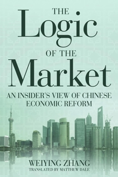 Hardcover The Logic of the Market: An Insider's View of Chinese Economic Reform Book