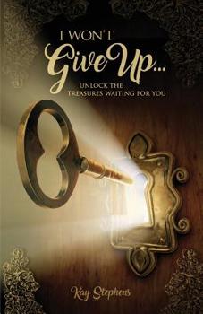 Paperback I Won't Give Up: Unlock The Treasures Waiting For You Book