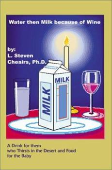 Paperback Water Then Milk Because of Wine: A Drink of Them Who Thirsts in the Desert and Food for the Baby Book