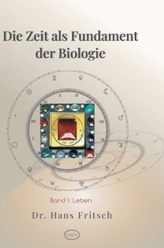 Hardcover Die Zeit als Fundament der Biologie: Teil 1: Leben [German] Book