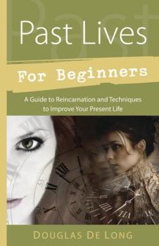 Paperback Past Lives for Beginners: A Guide to Reincarnation & Techniques to Improve Your Present Life Book