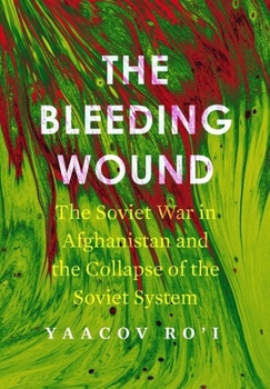 Hardcover The Bleeding Wound: The Soviet War in Afghanistan and the Collapse of the Soviet System Book