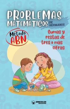 Paperback Problemas matemáticos de hermanos. Método ABN. Sumas y restas de tres o más cifras [Spanish] Book
