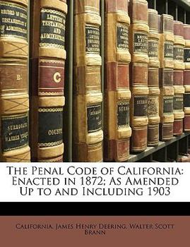 Paperback The Penal Code of California: Enacted in 1872; As Amended Up to and Including 1903 Book