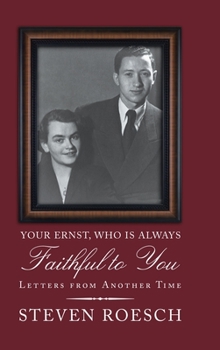 Hardcover Your Ernst, Who Is Always Faithful to You: Letters from Another Time Book