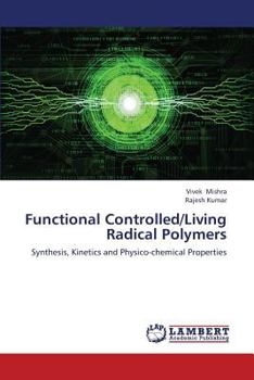 Functional Controlled/Living Radical Polymers: Synthesis, Kinetics and Physico-chemical Properties