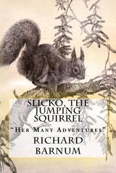 Slicko, the Jumping Squirrel: Her Many Adventures - Book #2 of the Kneetime Animals Stories