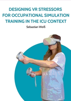 Paperback Designing VR Stressors for Occupational Simulation Training in the ICU Context Book