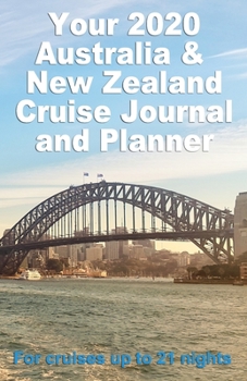 Your 2020 Australia and New Zealand Cruise Journal and Planner: A complete, handbag size publication for cruises up to 21 nights - design 2