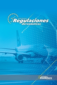 Regulaciones Aeronáuticas (Spanish Edition)