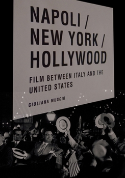 Napoli/New York/Hollywood: Film Between Italy and the United States - Book  of the Cultural Studies in Italian America