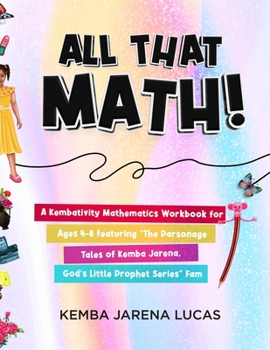 Paperback All That Math!: A Kembativity Mathematics Workbook for Ages 4-8 featuring "The Parsonage Tales of Kemba Jarena, God's Little Prophet S Book