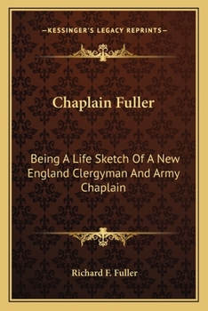 Paperback Chaplain Fuller: Being A Life Sketch Of A New England Clergyman And Army Chaplain Book