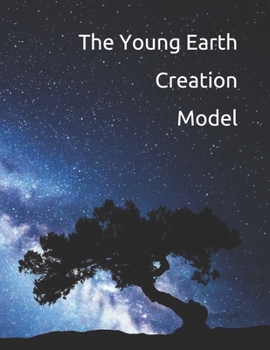 Paperback The Young Earth Creation Model: The True History of Humanity Book