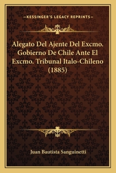 Alegato Del Ajente Del Excmo. Gobierno De Chile Ante El Excmo. Tribunal Italo-Chileno (1885)