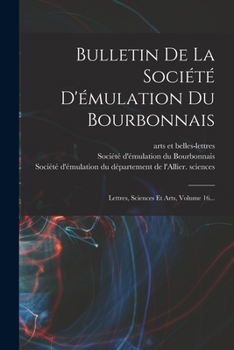 Paperback Bulletin De La Société D'émulation Du Bourbonnais: Lettres, Sciences Et Arts, Volume 16... [French] Book