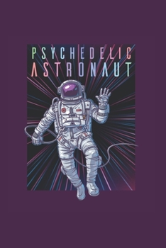 Psychodelic Space Astronaut Psychonaut: Trippy Outer Space 6X9 Graph Paper Journal