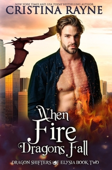 When Fire Dragons Fall - Book #2 of the Dragon Shifters of Elysia