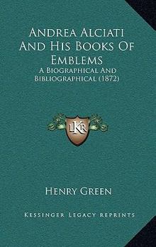 Andrea Alciati And His Books Of Emblems: A Biographical And Bibliographical