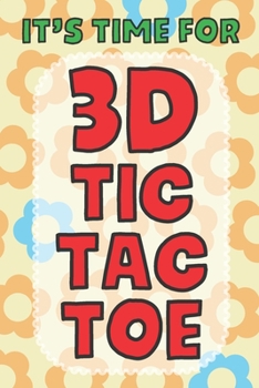 Paperback It's Time For 3D Tic Tac Toe: 3D Tic Tac Toe Game Grids Pages with Instructions for Kids and Adults. Beat Boredom on a Road Trip, Long Plane Ride, K Book