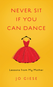 Paperback Never Sit If You Can Dance: Lessons from My Mother Book