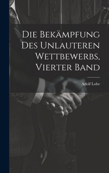 Hardcover Die Bekämpfung des unlauteren Wettbewerbs, Vierter Band [German] Book