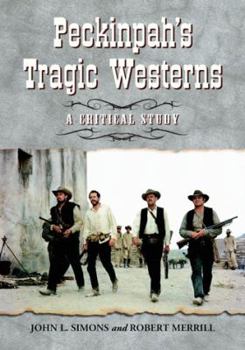 Paperback Peckinpah's Tragic Westerns: A Critical Study Book