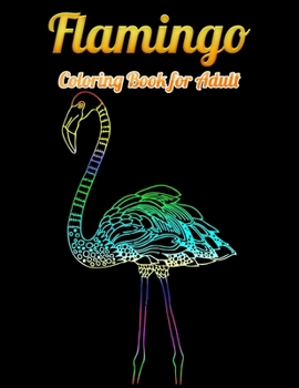 Flamingo Coloring Book for Adult: An Adult Coloring Book with Fun, Easy,flower pattern and Relaxing Coloring Pages