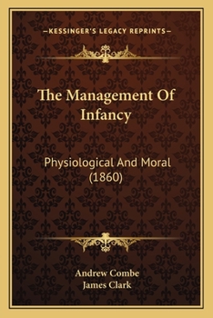 Paperback The Management Of Infancy: Physiological And Moral (1860) Book