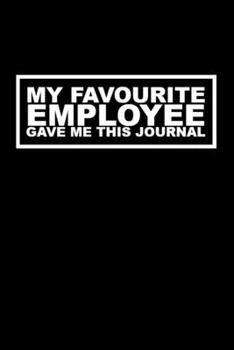 My Favourite employee Gave Me This Journal:: SMALL BLANK LINED NOTEBOOK | NOTEPAD, DIARY, JOURNAL | CREATIVE GIFT.