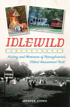 Paperback Idlewild: History and Memories of Pennsylvania's Oldest Amusement Park Book