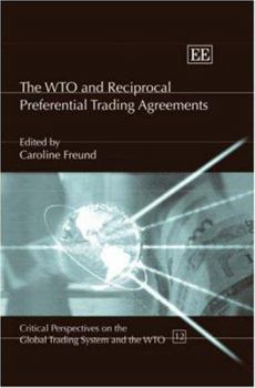 The WTO and Reciprocal Preferential Trading Agreements (Critical Perspectives on the Global Trading System and the Wto)