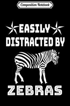 Composition Notebook: Easily Distracted By Zebras Funny Animal Gift Journal/Notebook Blank Lined Ruled 6x9 100 Pages