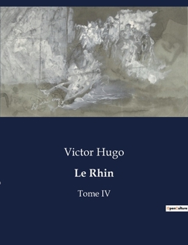 Paperback Le Rhin: Voyage poétique et historique le long du Rhin [French] Book