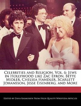 Paperback Celebrities and Religion, Vol. 6: Jews in Hollywood Like Zac Efron, Bette Midler, Chelsea Handler, Scarlett Johansson, Jesse Eisenberg, and More Book