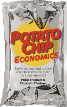 Paperback Potato Chip Economics: Everything You Need to Know about Business Clearly and Concisely Explained Book