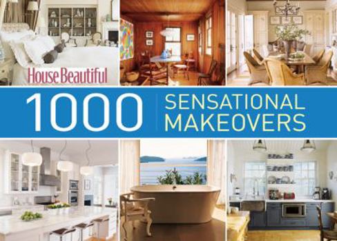 Hardcover House Beautiful 1000 Sensational Makeovers: Great Ideas to Create Your Ideal Home Book