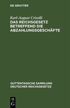 Hardcover Das Reichsgesetz Betreffend Die Abzahlungsgeschäfte: Vom 16. Mai 1894. Mit Einleitung, Anmerkungen Und Sachregister [German] Book