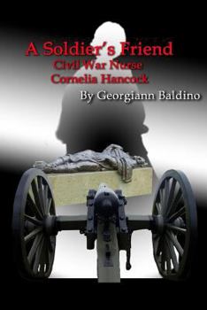 Paperback A Soldier's Friend: Civil War Nurse Cornelia Hancock Book