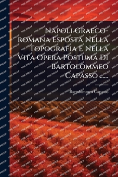 Paperback Napoli Graeco-romana Esposta Nella Topografia E Nella Vita Opera Postuma Di Bartolommeo Capasso ...... [Italian] Book