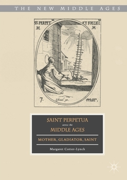 Paperback Saint Perpetua Across the Middle Ages: Mother, Gladiator, Saint Book