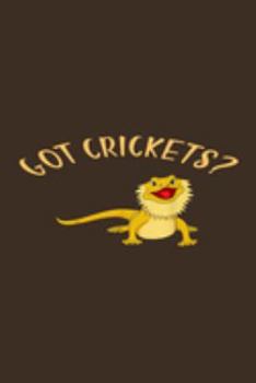 Got Crickets?: Funny Bearded Dragons Gift For Animal And Reptile Lovers - Notebook, Planner Or Journal | Size 6 x 9 | 110 Lined Pages...Diary To Write In for School, Kids & Students