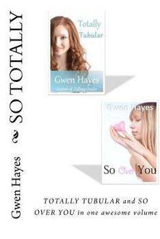 Paperback So Totally: Gwen Hayes' So Over You and Totally Tubular in One Volume Book