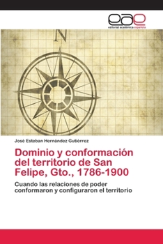 Dominio y conformaci�n del territorio de San Felipe, Gto., 1786-1900