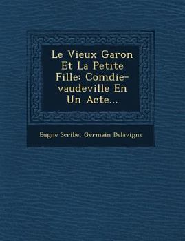 Paperback Le Vieux Gar&#65533;on Et La Petite Fille: Com&#65533;die-vaudeville En Un Acte... [French] Book