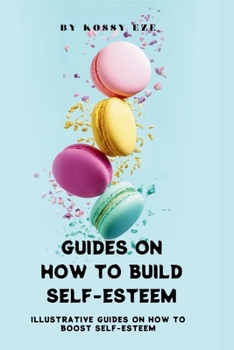 Paperback Guides on How to Build Your Self-Esteem: Illustrative Guides On How To Boost Your Self-Esteem Book