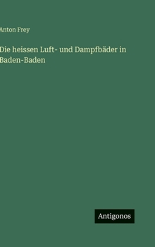 Hardcover Die heissen Luft- und Dampfbäder in Baden-Baden [German] Book