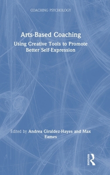 Hardcover Arts-Based Coaching: Using Creative Tools to Promote Better Self-Expression Book